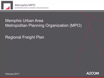 Memphis Urban Area  Metropolitan Planning Organization (MPO)  Regional Freight Plan  February 2017