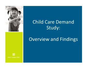 Child Care Demand  Study: Overview and Findings Child Care Demand &amp; Capacity Study: Region