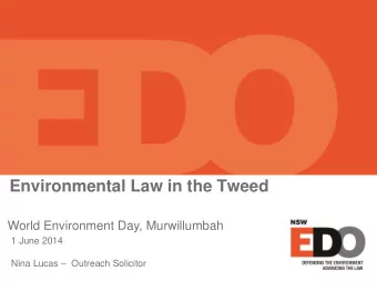 Environmental Law in the Tweed  World Environment Day, Murwillumbah  1 June 2014 Nina Lucas