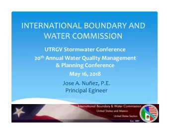 INTERNATIONAL BOUNDARY AND WATER COMMISSION UTRGV Stormwater Conference 20 th Annual Water Quality