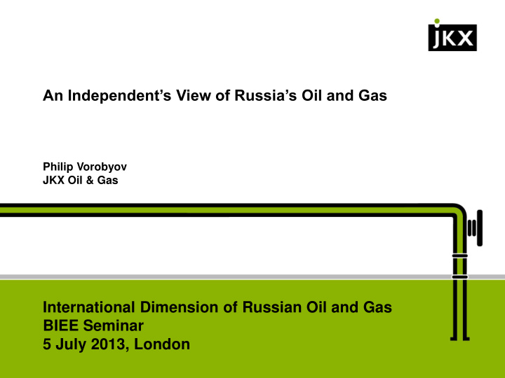 an independent s view of russia s oil and gas philip