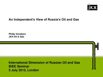 An Independents View of Russias Oil and Gas  Philip Vorobyov  JKX Oil &amp; Gas
