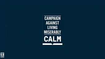 CALM IS LEADING A  MOVEMENT AGAINST  SUICIDE  THE SINGLE BIGGEST  KILLER OF MEN UNDER 45  AND THE