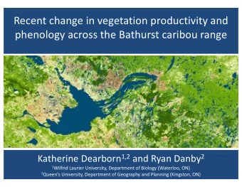 Recent change in vegetation productivity and  phenology across the Bathurst caribou range Katherine