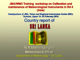 Country report of  N.A.Meththasinghe  Meteorological Officer  Department of Meteorology  Sri