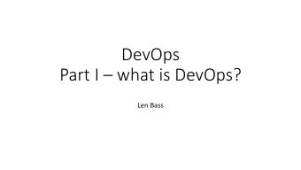 DevOps  Part I  what is DevOps?  Len Bass  This project is vital to our company. How  long