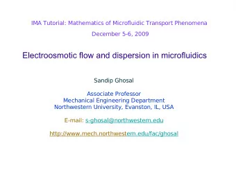 Electroosmotic flow and dispersion in microfluidics  Sandip Ghosal  Associate Professor  Mechanical