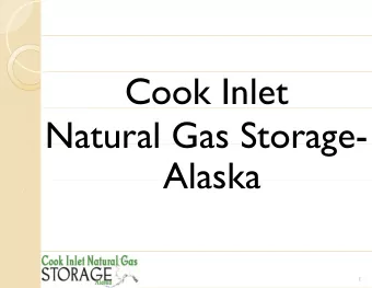 Cook Inlet  Natural Gas Storage-  Natural Gas Storage  Alaska  Alaska  1  Presentation Agenda