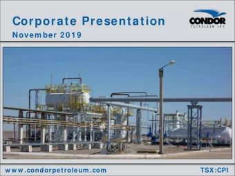 Corporate Presentation  Novem ber 2 0 1 9  w w w .condorpetroleum .com  TSX:CPI  November 2019