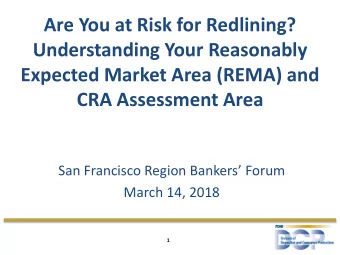 Are You at Risk for Redlining?  Understanding Your Reasonably  Expected Market Area (REMA) and  CRA