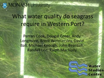 What water quality do seagrass  require in Western Port?  Perran Cook, Dougal Greer, Andy