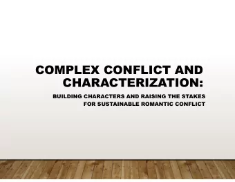 COMPLEX CONFLICT AND  CHARACTERIZATION:  BUILDING CHARACTERS AND RAISING THE STAKES  FOR