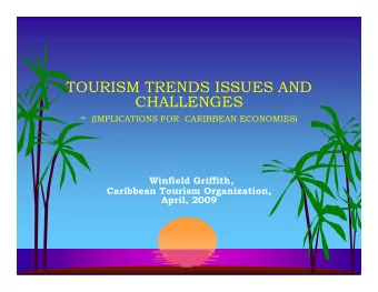 TOURISM TRENDS ISSUES AND  CHALLENGES - (IMPLICATIONS FOR  CARIBBEAN ECONOMIES)  Winfield Griffith,