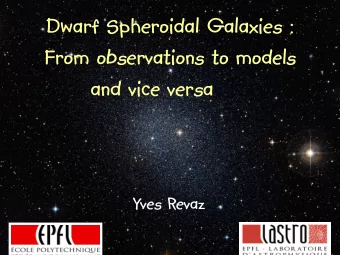 Dwarf Spheroidal Galaxies :  From observations to models  and vice versa  Yves Revaz  The good