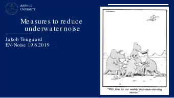 Mea sures to reduce  underwa ter noise  Ja kob Touga a rd  EN-Noise 19.6.2019  AARHUS  UNIVERSITY