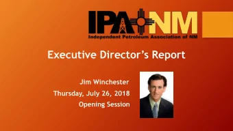 Executive Directors Report  Jim Winchester  Thursday, July 26, 2018  Opening Session  IPANM is