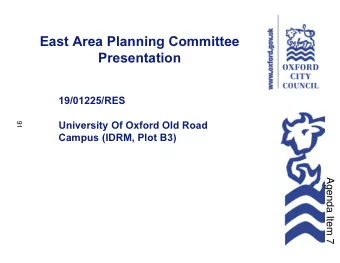 East Area Planning Committee  Presentation  19/01225/RES  91  University Of Oxford Old Road  Campus