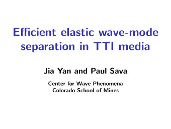 Efficient elastic wave-mode  separation in TTI media  Jia Yan and Paul Sava  Center for Wave