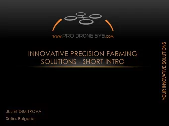 INNOVATIVE PRECISION FARMING  SOLUTIONS - SHORT INTRO  JULIET DIMITROVA  Sofia, Bulgaria  I. PRO