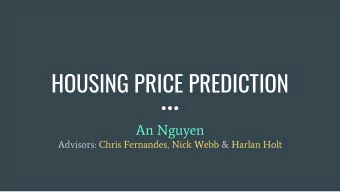 HOUSING PRICE PREDICTION  An Nguyen  Advisors: Chris Fernandes, Nick Webb &amp; Harlan Holt  0.