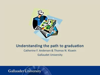 Understanding the path to graduatj  tjon  Catherine F. Andersen &amp; Thomas N. Kluwin  Gallaudet