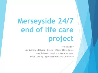 Merseyside 24/7  end of life care  project  Presented by Jan Sutherland Oakes  Director of Care