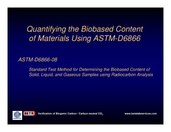 Quantifying the Biobased Content  of Materials Using ASTM-D6866  ASTM-D6866-08  Standard Test