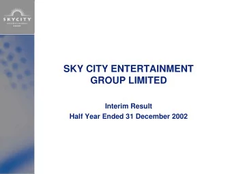 SKY CITY ENTERTAINMENT  GROUP LIMITED  Interim Result  Half Year Ended 31 December 2002  Financial