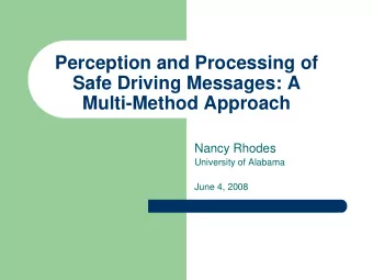 Perception and Processing of  Safe Driving Messages: A  Multi-Method Approach  Nancy Rhodes
