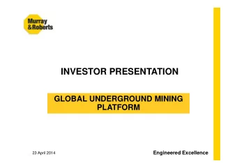 INVESTOR PRESENTATION  GLOBAL UNDERGROUND MINING  GLOBAL UNDERGROUND MINING  PLATFORM  PLATFORM