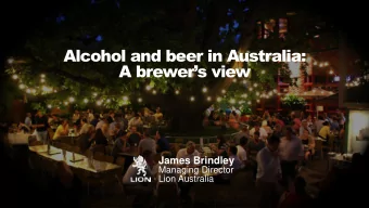 Alcohol and beer in Australia: A brewers view  James Brindley  Managing Director  Lion Australia