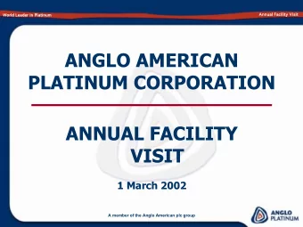 ANGLO AMERICAN  PLATINUM CORPORATION  ANNUAL FACILITY  VISIT  1 March 2002  A member of the Anglo