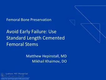 Avoid Early Failure: Use  Standard Length Cemented  Femoral Stems  Matthew Hepinstall, MD  Mikhail