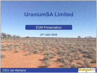 UraniumSA Limited  EGM Presentation 27 th JULY 2018  CEO: Ian Warland  UraniumSA (USA) INVESTMENT