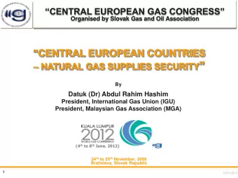 NATURAL GAS SUPPLIES SECURITY   By  Datuk (Dr) Abdul Rahim Hashim  President, International