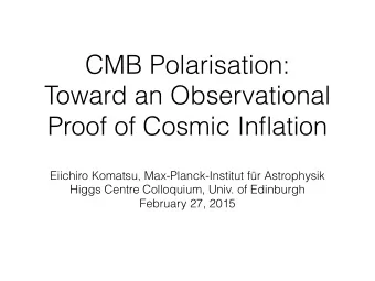 CMB Polarisation:  Toward an Observational  Proof of Cosmic Inflation  Eiichiro Komatsu,