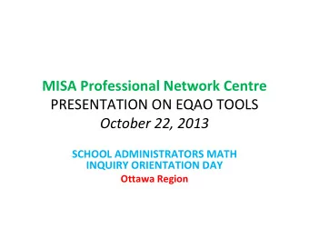 MISA Professional Network Centre PRESENTATION ON EQAO TOOLS October 22, 2013 SCHOOL ADMINISTRATORS