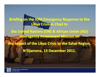 Briefing on the IOM Emergency Response to the Briefing on the IOM Emergency Response to the Libya