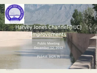 Harvey Jones Channel (HJC)  Improvements  Public Meeting  December 12, 2012  PLEASE SIGN IN