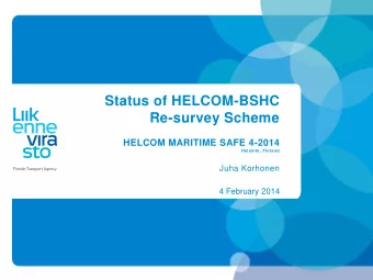 Status of HELCOM-BSHC  Re-survey Scheme  HELCOM MARITIME SAFE 4-2014  Helsinki, Finland  Juha