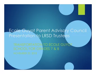 Ecole Guyot Parent Advisory Council  Presentation to LRSD Trustees  TRANSPORTATION TO COLE GUYOT