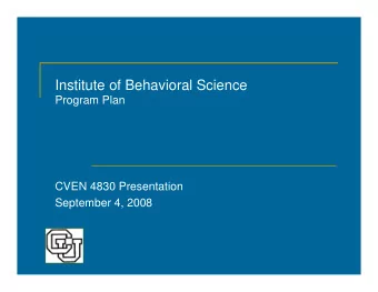 Institute of Behavioral Science  Program Plan  CVEN 4830 Presentation  September 4, 2008