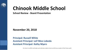 Chinook Middle School  School Review - Board Presentation  November 20, 2018  Principal: Russell