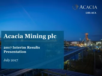 Acacia Mining plc  2017 Interim Results  Presentation  July 2017  Important Notice This