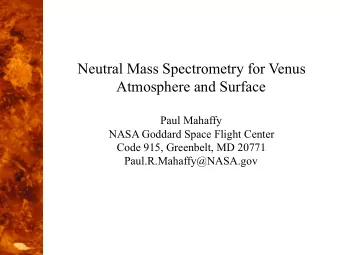 Neutral Mass Spectrometry for Venus  Atmosphere and Surface  Paul Mahaffy  NASA Goddard Space