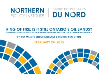 RING OF FIRE: IS IT STILL ONTARIOS OIL SANDS?  ONTARIO GOOD ROADS ASSOCIATION/RURAL ONTARIO
