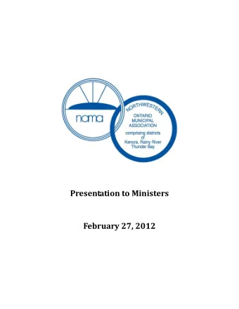 Presentation to Ministers  February 27, 2012  The Northwestern Ontario Municipal Association
