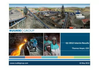 Q1 2012 Interim Results Q1 2012 Interim Results Thomas Hoyer, CEO  www.ruukkigroup.com 10 May 2012
