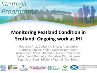 Monitoring Peatland Condition in  Scotland: Ongoing work at JHI  Rebekka Artz, Catherine Smart,