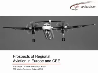 Prospects of Regional  Aviation in Europe and CEE Max Oldorf  Chief Commercial Officer  CEE